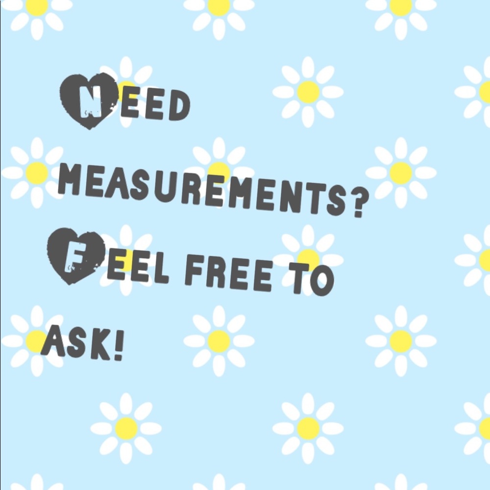 Need measurements? Feel free to ask!